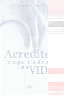 Livro Acredite! Deus quer Transformar a sua Vida