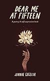 Dear Me At Fifteen by Jennae Cecelia