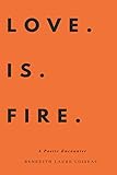LOVE IS FIRE: A Poetic Encounter by Benedith Laure Loiseau