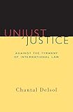 Unjust Justice: Against the Tyranny of International Law (Crosscurrents) by Chantal Delsol (2015-03-30)