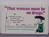 That Woman Must Be on Drugs