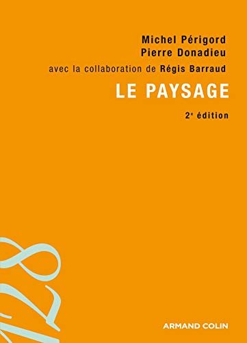 Le paysage : Entre natures et cultures by Michel Périgord, Pierre Donadieu, Régis Barraud