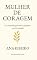 Livro MULHER DE CORAGEM: Um chamado para viver o propósito com fé e ousadia!