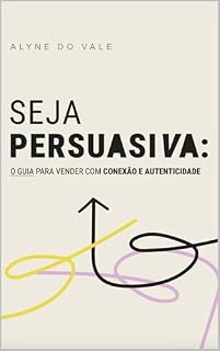 Livro SEJA PERSUASIVO: O GUIA DE PERGUNTAS IRRESISTÍVEIS PARA VENDER COM CONEXÃO