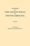 Front cover for the book Indexes to the County Wills of South Carolina by Martha Lou Houston