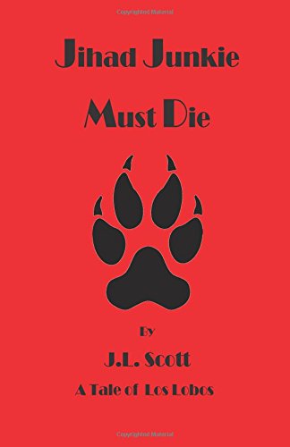 Jihad Junkie Must Die: A Los Lobos Tale Jihad Junkie Must Die: A Los Lobos Tale