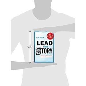 Lead with a Story: A Guide to Crafting Business Narratives That Captivate, Convince, and Inspire
