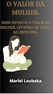 Livro O valor da mulher: Jesus devolveu o valor da mulher ao levar no principio