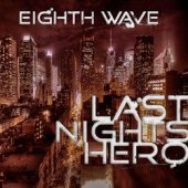 Eighth Wave - Last Nights Hero By Eighth Wave - Zortam Music