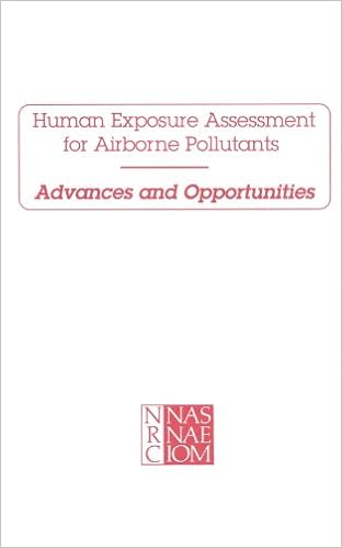 Human Exposure Assessment For Airborne Pollutants Advances And Opportunities National Research Council Division On Earth And Life Studies Commission On Life Sciences Committee On Advances In Assessing Human Exposure To Airborne Pollutants