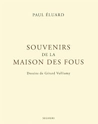 Souvenirs de la maison des fous - Paul Éluard - Babelio