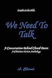 We Need To Talk: Couples in the Bible - A Conversation Behind Closed Doors by 