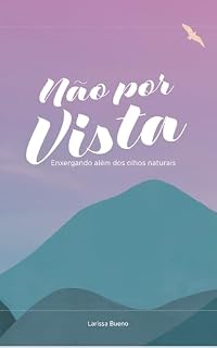 Livro Não por Vista: Enxergando além dos olhos naturais