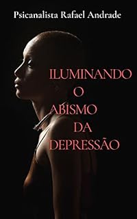 Livro ILUMINANDO O ABISMO DA DEPRESSÃO (AUTO AJUDA Livro 3)