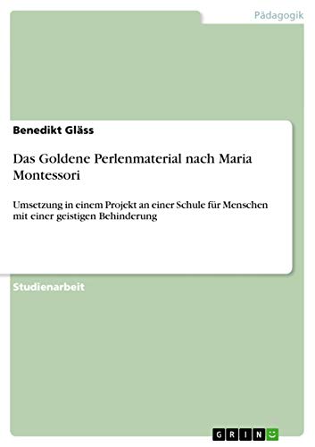 Das Goldene Perlenmaterial nach Maria Montessori: Umsetzung in einem Projekt an…