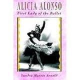 Alicia Alonso: First Lady of the Ballet by