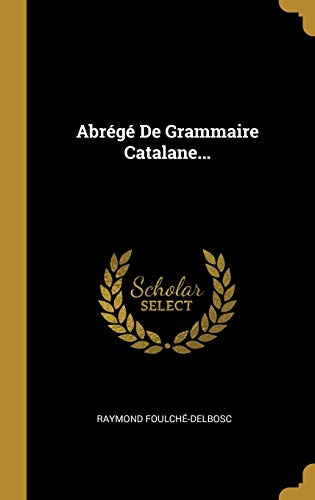 Abrégé De Grammaire Catalane... (French Edition) by Raymond Foulché-Delbosc