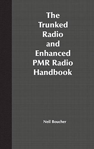 The Trunked Radio and Enhanced PMR Radio Handbook by Neil J. Boucher