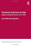 Ana Miskovska Kajevska, "Feminist Activism at War: Belgrade and Zagreb Feminists in the 1990s" (Routledge, 2017)