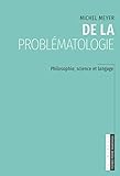 De la problématologie: Philosophie, science et langage (French Edition) by Michel Meyer