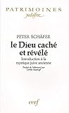 Le Dieu caché et révélé : Introduction à la mystique juive ancienne by