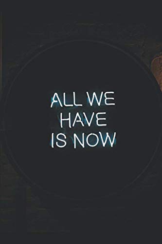 All We Have Is Now Quotes All We Have Is Now: Journals And Diaries Notebook: Belhouchet, Brahim:  9798645570866: Books - Amazon.ca
