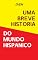 Livro Uma Breve História Do Mundo Hispânico