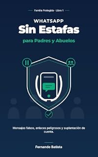 Livro WhatsApp Sin Estafas para Padres y Abuelos: Mensajes falsos, enlaces peligrosos y suplantación de cuenta. (Familia Protegida Livro 1)