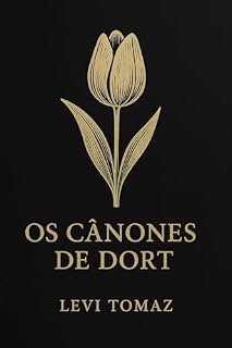 Livro Graça Soberana Os Cinco Pontos do Calvinismo Segundo os Cânones de Dort: Os Cinco Pontos do Calvinismo Segundo os Cânones de Dort