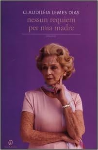 Claudiléia Lemes Dias – Nessun requiem per mia madre (2012)