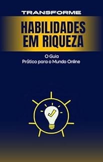 Livro Transforme habilidades em riqueza : O Guia Prático para o Mundo Online