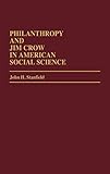 Philanthropy and Jim Crow in American Social Science. (Contributions in Afro-American & African Stud by 