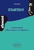 Starten ! : Communiquer efficacement en allemand by 