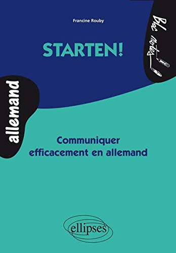 Starten ! : Communiquer efficacement en allemand by Francine Rouby