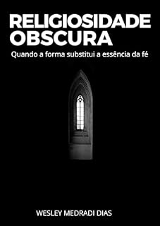 Livro Religiosidade Obscura: Quando a forma substitui a essência da fé