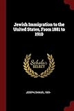 Jewish Immigration to the United States, From 1881 to 1910 by Samuel Joseph