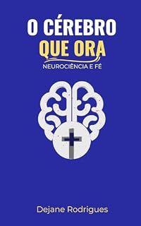 Livro O Cérebro Que Ora: Neurociência e Fé