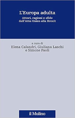 L'Europa adulta. Attori, ragioni e sfide dall'Atto Unico alla Brexit : Calandri, Elena, Laschi, Giuliana, Paoli, Simone: Amazon.it: Libri