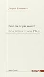 Peut-on ne pas croire ? : Sur la vérité, la croyance & la foi by 