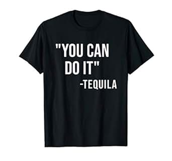 You Can Do It Tequila T Shirt Drinking Cinco De Mayo Tshirt