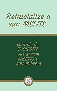 Livro REINICIALIZE A SUA MENTE: Controlo de thoughts que atraem sucesso e abundãncia