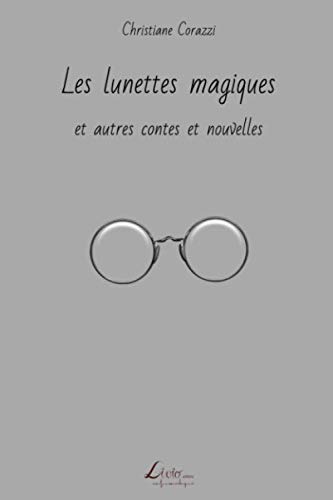 Les lunettes magiques et autres contes et nouvelles (French Edition) by Christiane Corazzi