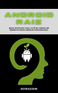 Livro Android Raiz: Mapa de estudo para você se tornar um Desenvolvedor Android profissional
