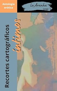 Livro Recortes Cartográficos íntimos: Antologia erótica