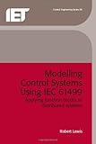 Modelling Distributed Control Systems Using IEC 61499, Lewis, Robert, 0852967969