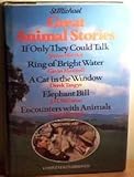 Great Animal Stories: If Only They Could Talk, Ring of Bright Water, A Cat in the Window, Elephant Bill, Encounters with Animals [Complete and Unabridged]