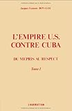 L'Empire U.S. contre Cuba: Du mépris au respect (French Edition) by