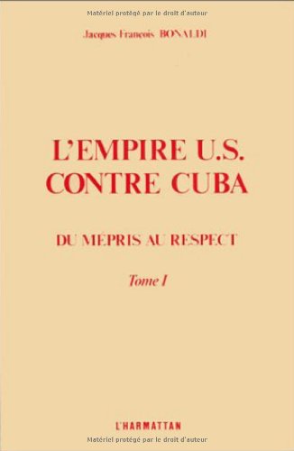L'Empire U.S. contre Cuba: Du mépris au respect (French Edition) by Jacques-François Bonaldi (Paperback)