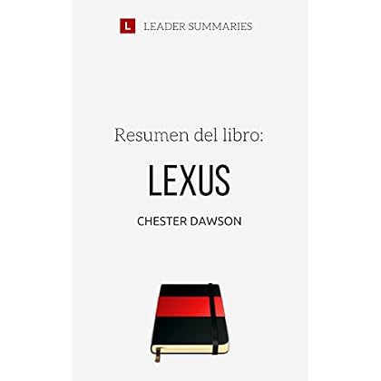 Resumen del libro Lexus, por Chester Dawson: Relato del impresionante esfuerzo de investigación y desarrollo empleado por Toyota en la creación del Lexus Resumen del libro Lexus, por Chester Dawson: Relato del impresionante esfuerzo de investigación y desarrollo empleado por Toyota en la creación del Lexus