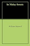 In Malay forests by William Maxwell